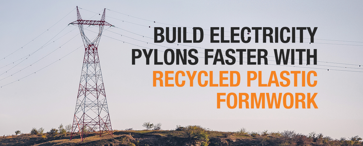 Build electricity pylons faster with recycled plastic formwork