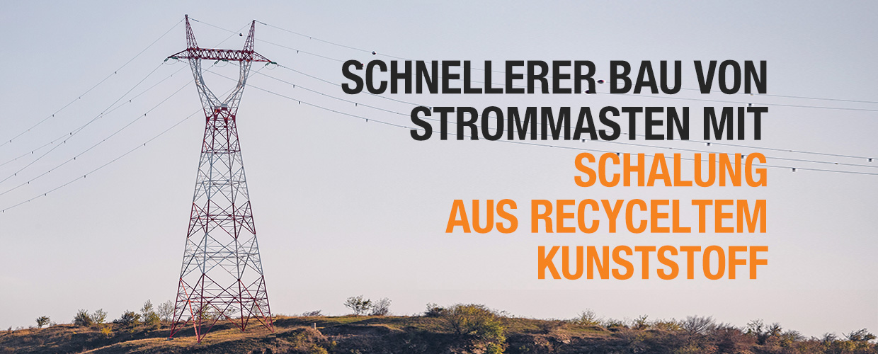 Schnellerer Bau von Strommasten mit Schalung aus recyceltem Kunststoff