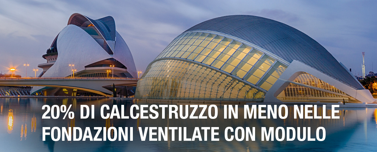 IT 20% di calcestruzzo in meno nelle fondazioni ventilate con Modulo