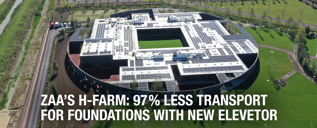 ZAA’s H-FARM 97 % less transport for foundations with New Elevetor