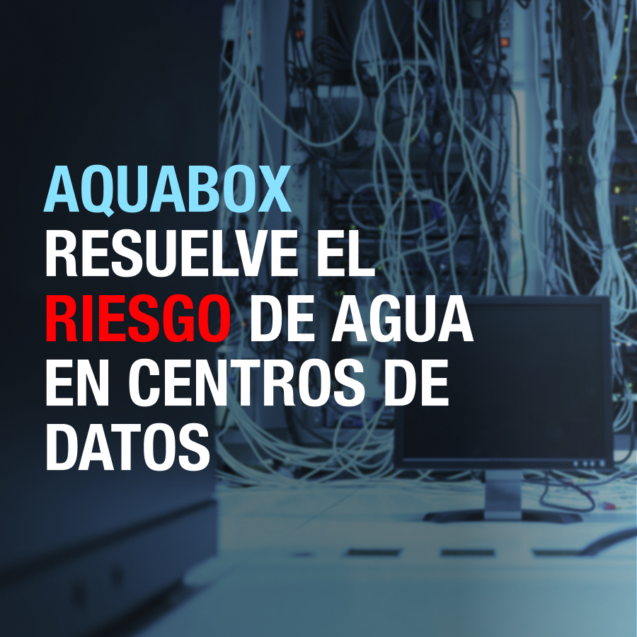 Aquabox resuelve el riesgo de agua en centros de datos