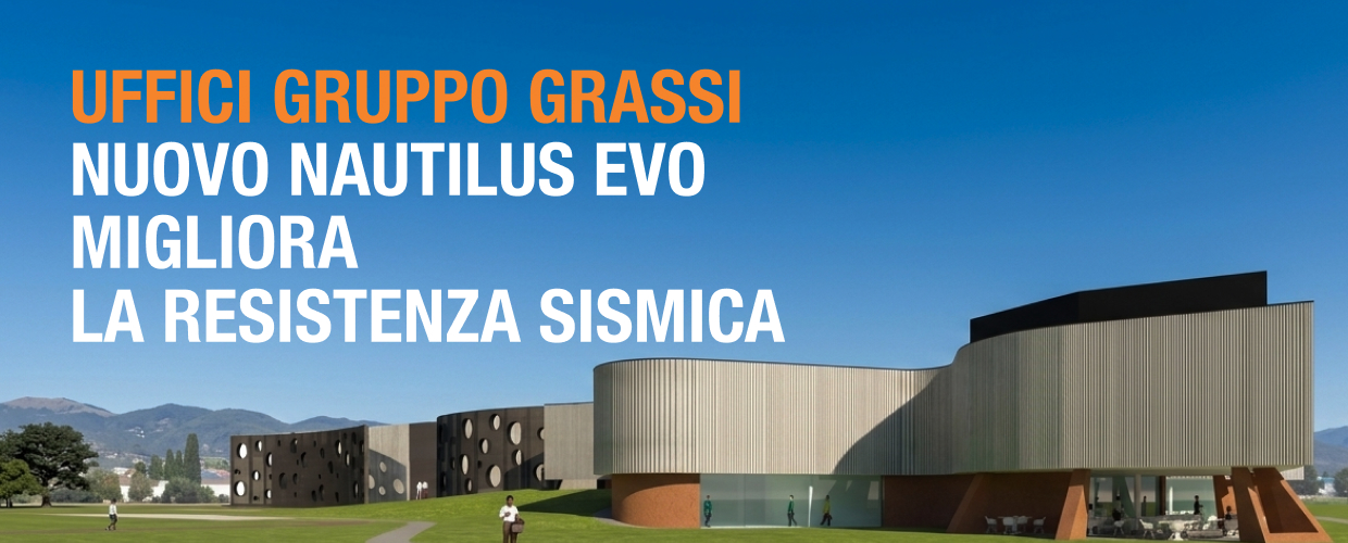 Nautilus Evo migliora la resistenza sismica presso gli uffici del Gruppo Grassi