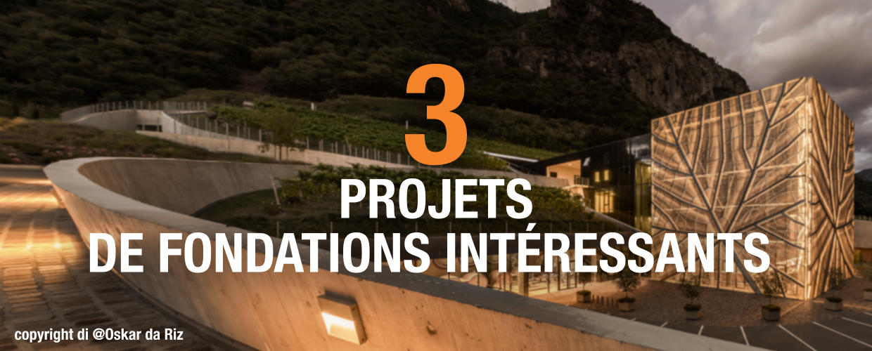 3 projets de fondations intéressants