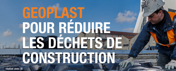Geoplast pour réduire les déchets de construction et améliorer la rentabilité durable