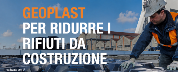 Geoplast per ridurre i rifiuti da costruzione e aumentare la redditività sostenibile